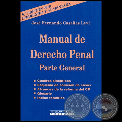 MANUAL DE DERECHO PENAL Parte General - 5ª EDICIÓN 2010, CORREGIDA y AUMENTADA - Autor: JOSÉ FERNANDO CASAÑAS LEVI - Año 2010